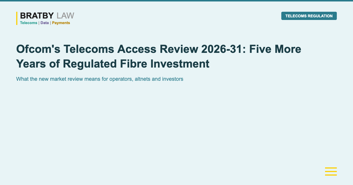 Ofcom's Telecoms Access Review 2026-31 Five More Years of Regulated Fibre Investment Bratby Law TELECOMS REGULATION