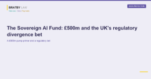 Sovereign AI Fund UK regulatory divergence analysis, Bratby Law data protection