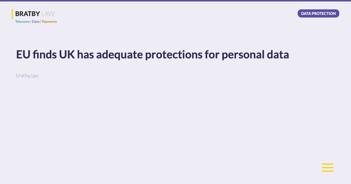 EU finds UK has adequate protections for personal data - Bratby Law