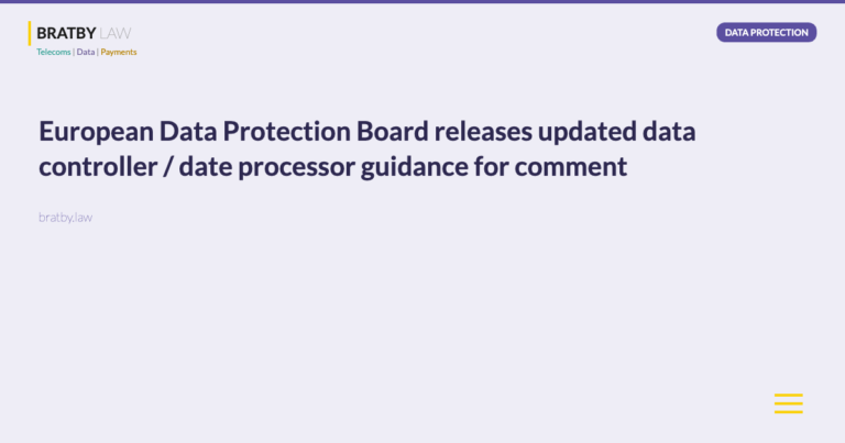 European Data Protection Board releases updated data controller / date processor guidance for comment - Bratby Law Data Protection