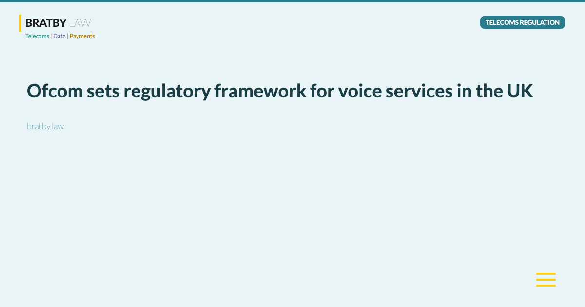 Ofcom sets regulatory framework for voice services in the UK - Bratby Law