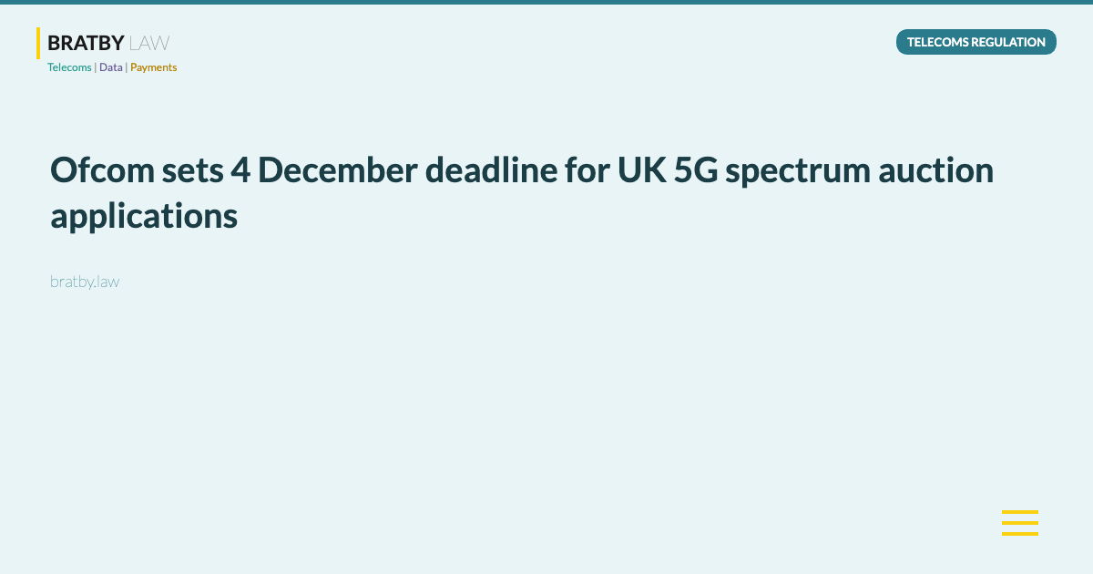 Ofcom sets 4 December deadline for UK 5G spectrum auction applications - Bratby Law