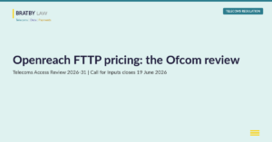 Bratby Law header — Openreach FTTP pricing and Ofcom's review under the Telecoms Access Review 2026-31, Call for Inputs closing 19 June 2026.