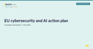 EU cybersecurity and AI action plan, European Commission, 7 July 2026, Bratby Law