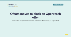 Bratby Law header: Ofcom proposes to block an Openreach offer, consultation on Openreach commercial offers closing 27 August 2026.