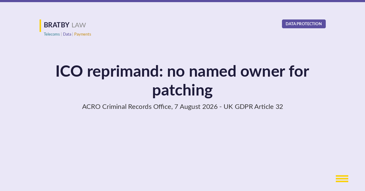 ICO reprimand for cyber security failings: no named owner for patching at ACRO Criminal Records Office, 7 August 2026