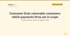 Bratby Law Payments Regulation header card reading Consumer Duty vulnerable customers: which payments firms are in scope