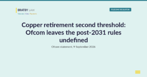 Bratby Law Telecoms Regulation header card reading Copper retirement second threshold: Ofcom leaves the post-2031 rules undefined