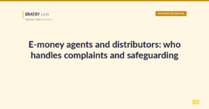 Bratby Law Payments Regulation header card reading E-money agents and distributors: who handles complaints and safeguarding